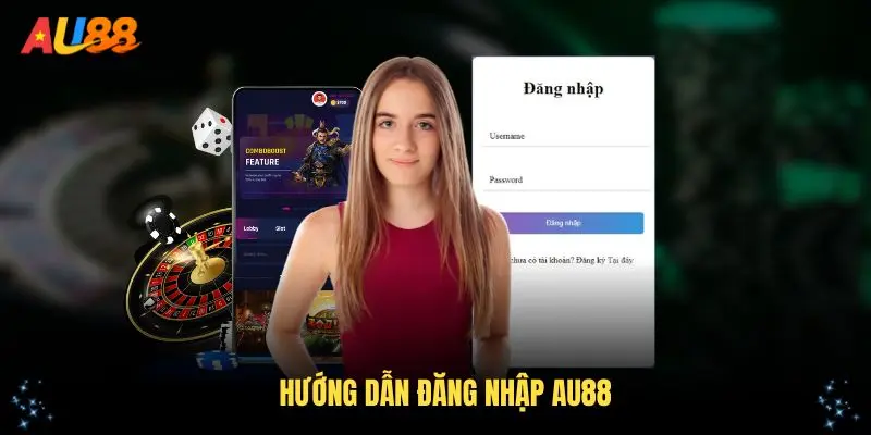 Hướng Dẫn Đăng Nhập AU88 Chi Tiết Và Dễ Hiểu Cho Tân Thủ