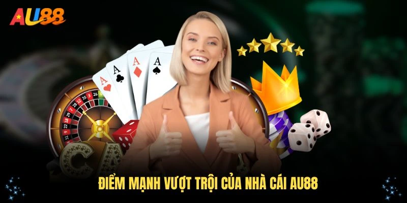Những điểm mạnh vượt trội của nhà cái AU88 thu hút người chơi