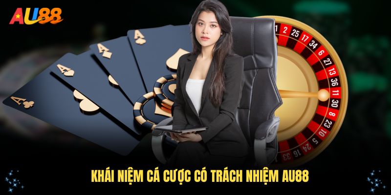 Hiểu rõ khái niệm cá cược có trách nhiệm AU88