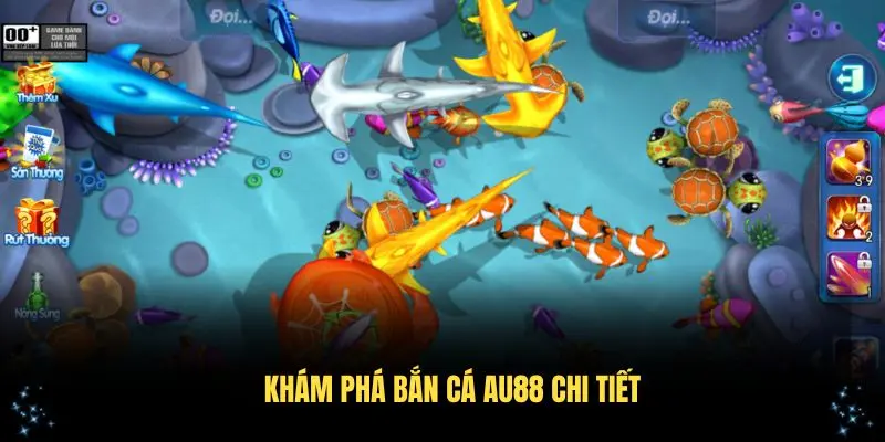 Khám phá bắn cá AU88 chi tiết với những thông tin