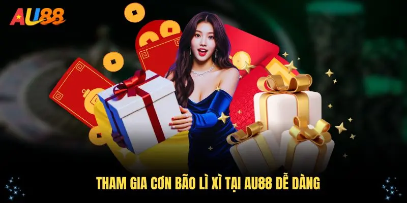 Tham gia cơn bão lì xì tại AU88 dễ dàng