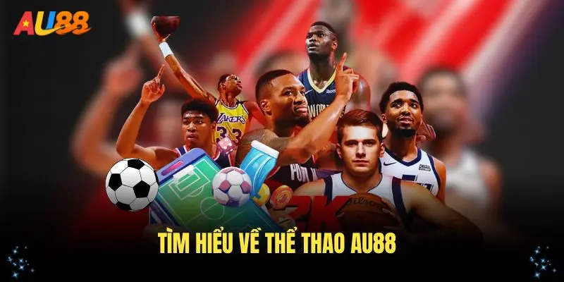 Tìm hiểu về thể thao AU88 và các thông tin quan trọng
