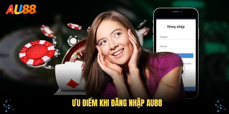 Các ưu điểm khi đăng nhập AU88 cho người chơi